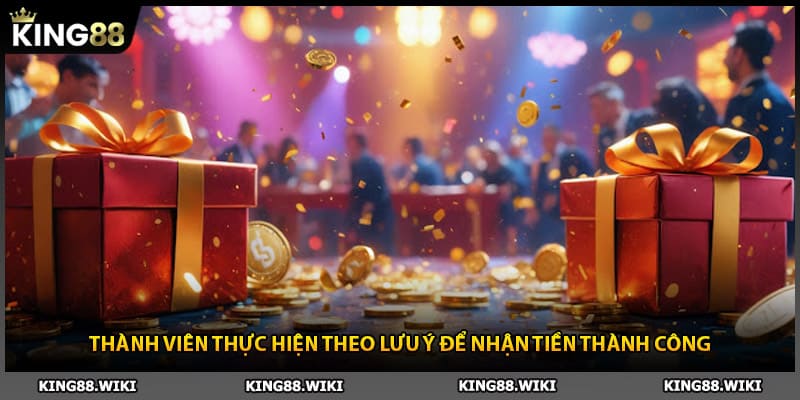 Thành viên thực hiện theo lưu ý để nhận khuyến mãi King88 thành công